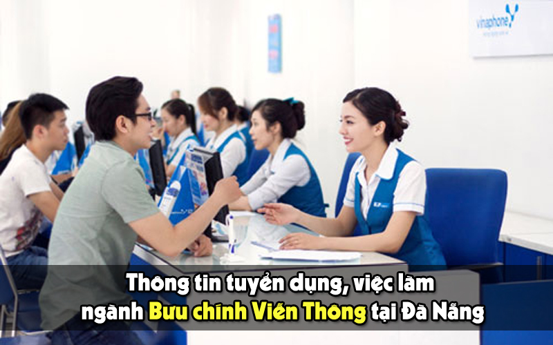 tuyển dụng bưu chính viễn thông tại Đà Nẵng