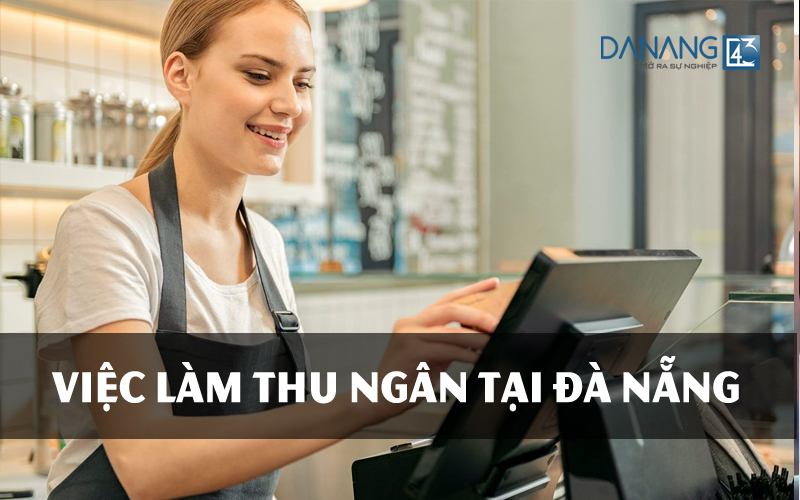 việc làm thu ngân tại Đà Nẵng