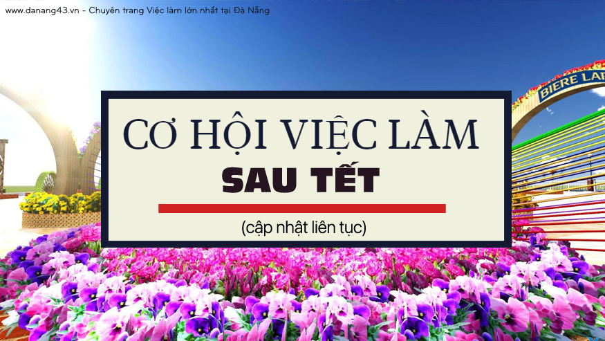 tổng hợp việc làm sau Tết tại Đà Nẵng mới nhất