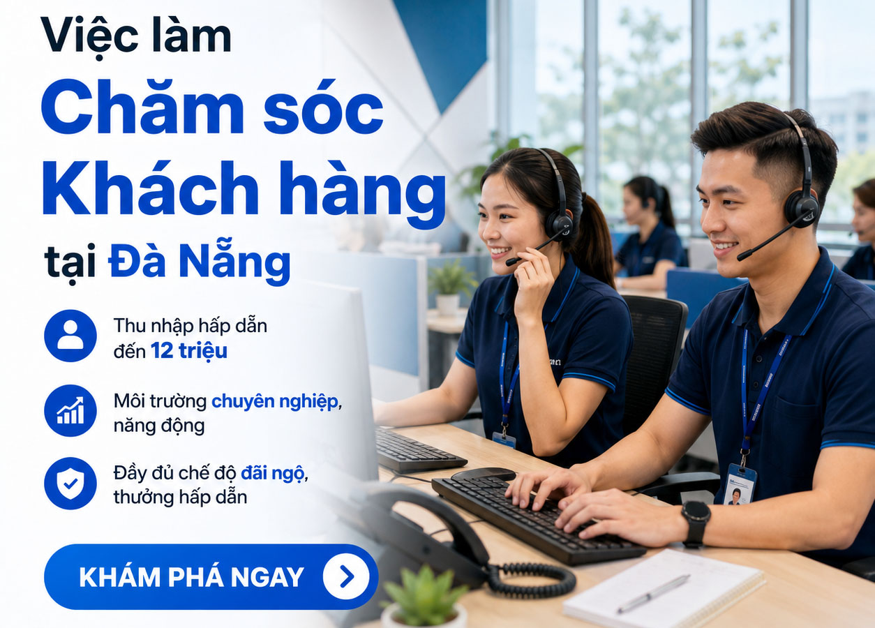 Thị trường Việc làm Chăm sóc khách hàng tại Đà Nẵng: Nghề “làm dâu trăm họ” và cơ hội thăng tiến rộng mở